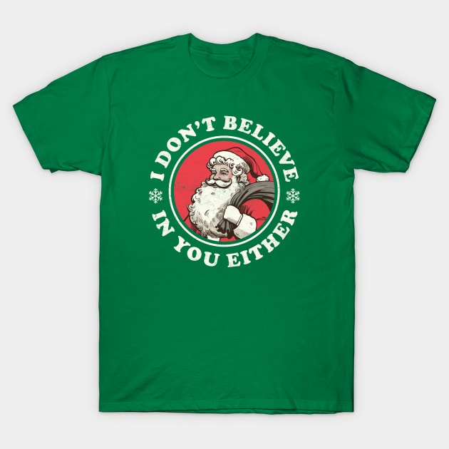 I Don't Believe In You Either - Funny Vintage Santa T-Shirt by TwistedCharm